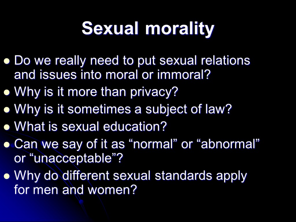 Sexual morality Do we really need to put sexual relations and issues into moral